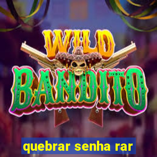 quebrar senha rar