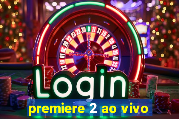 premiere 2 ao vivo