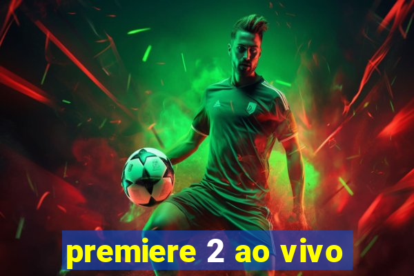 premiere 2 ao vivo
