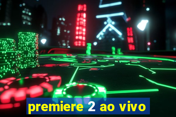 premiere 2 ao vivo