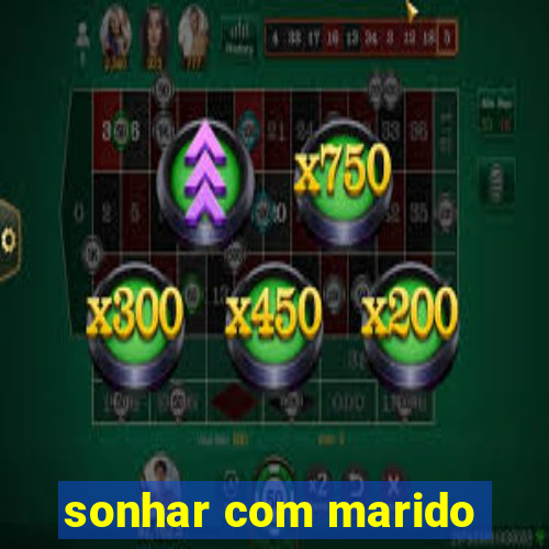 sonhar com marido