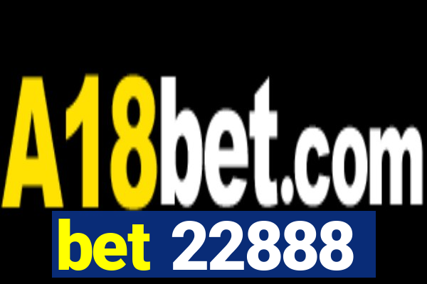 bet 22888