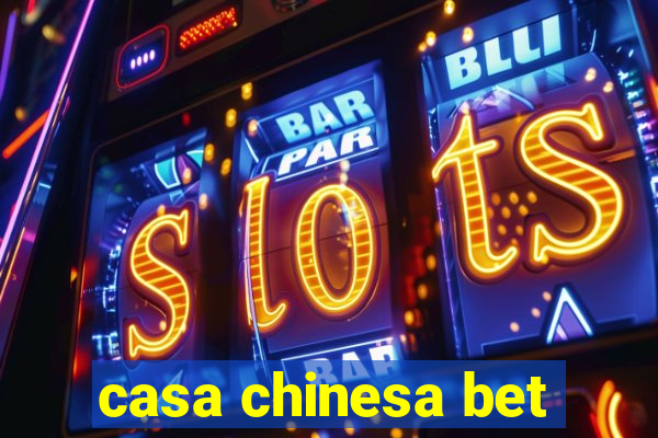 casa chinesa bet