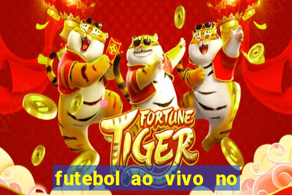 futebol ao vivo no celular futemax