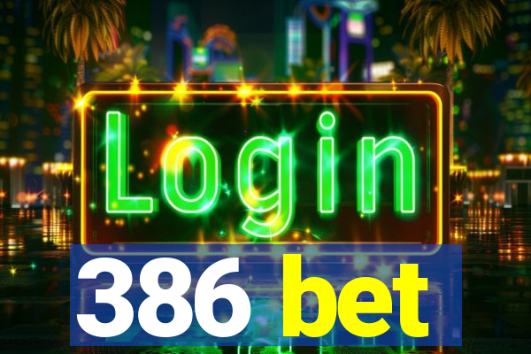 386 bet