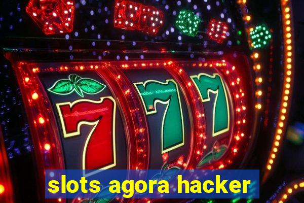 slots agora hacker