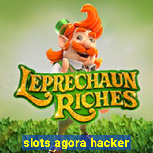 slots agora hacker
