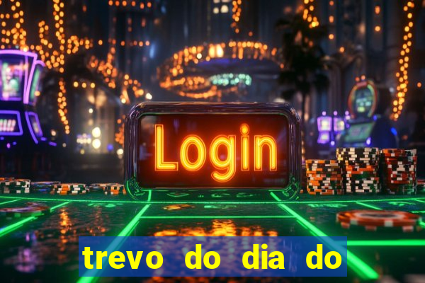 trevo do dia do jogo do bicho