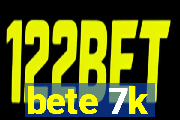 bete 7k