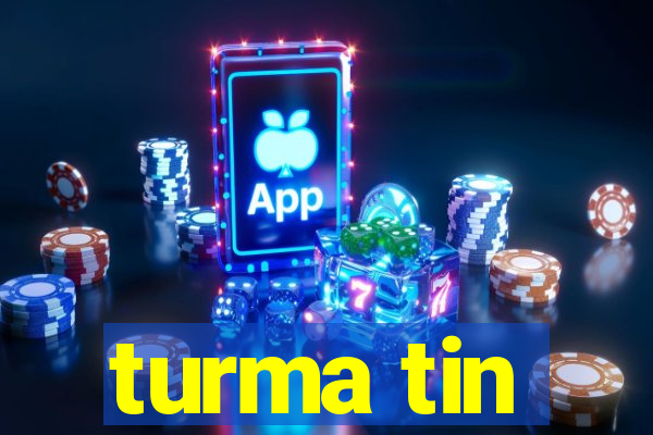 turma tin