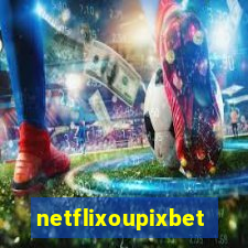 netflixoupixbet