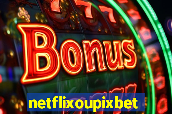 netflixoupixbet