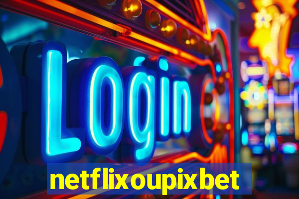 netflixoupixbet
