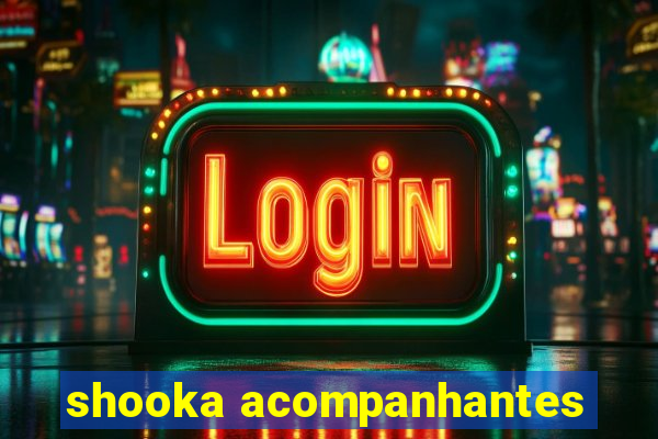 shooka acompanhantes