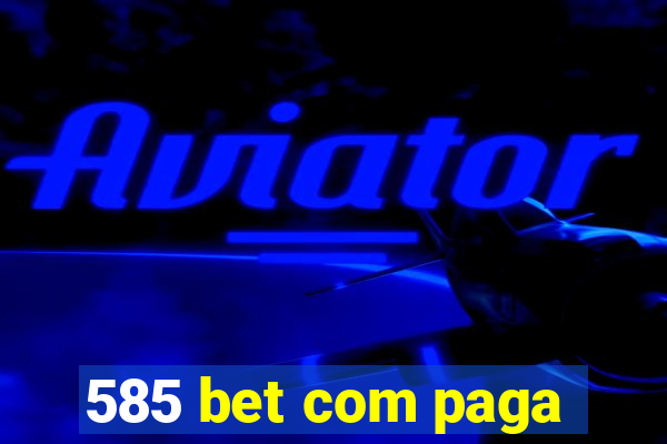 585 bet com paga