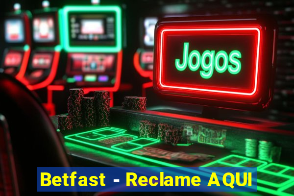 Betfast - Reclame AQUI