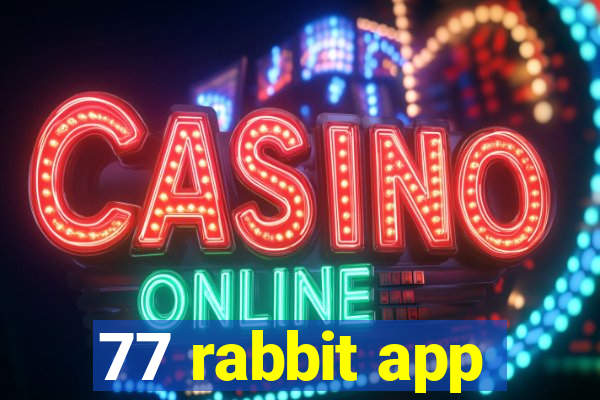 77 rabbit app