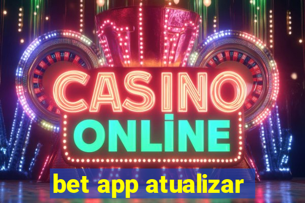 bet app atualizar