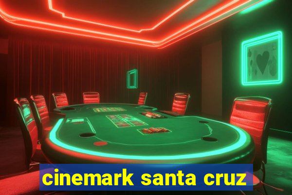 cinemark santa cruz