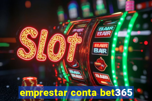emprestar conta bet365