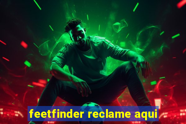 feetfinder reclame aqui