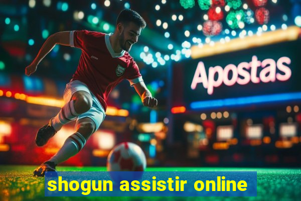 shogun assistir online