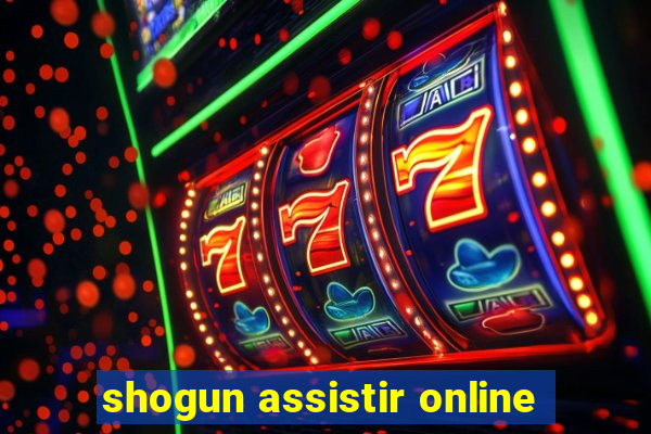 shogun assistir online