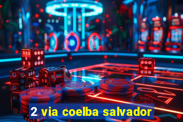 2 via coelba salvador