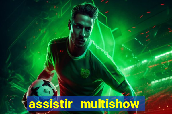 assistir multishow online gratis