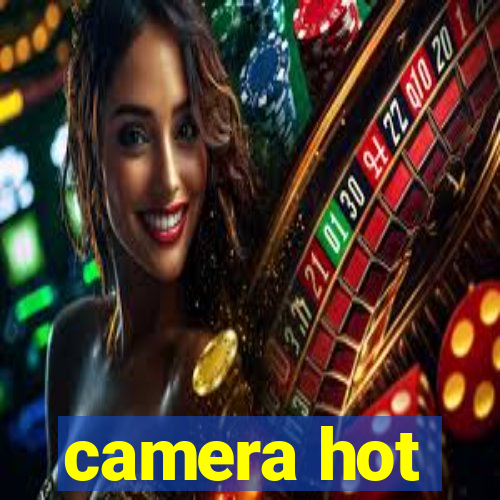 camera hot