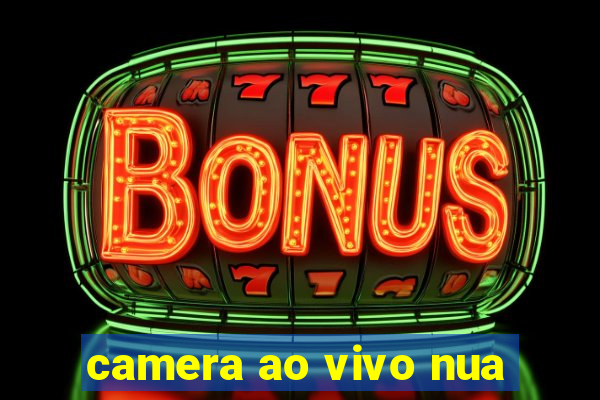 camera ao vivo nua