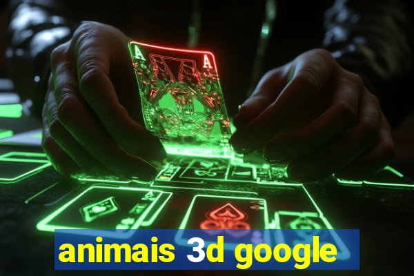 animais 3d google