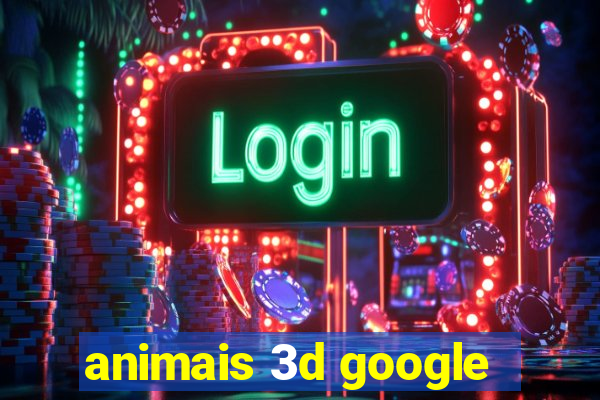 animais 3d google