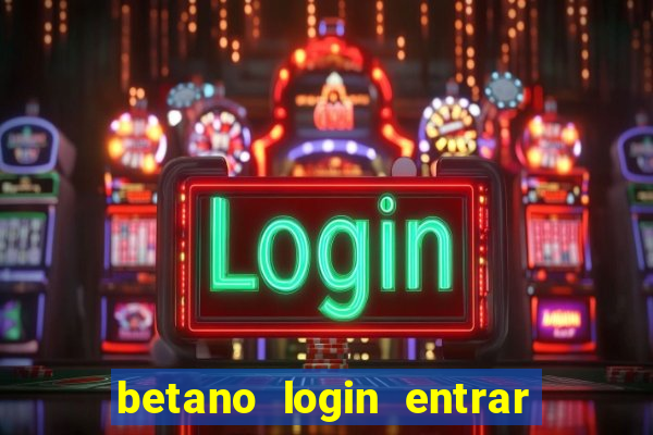 betano login entrar na minha conta