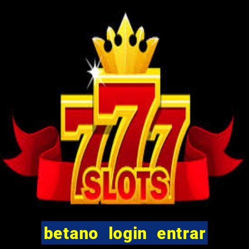betano login entrar na minha conta
