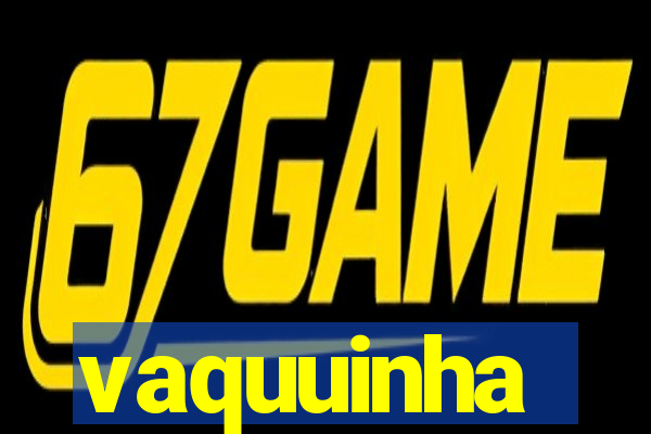 vaquuinha