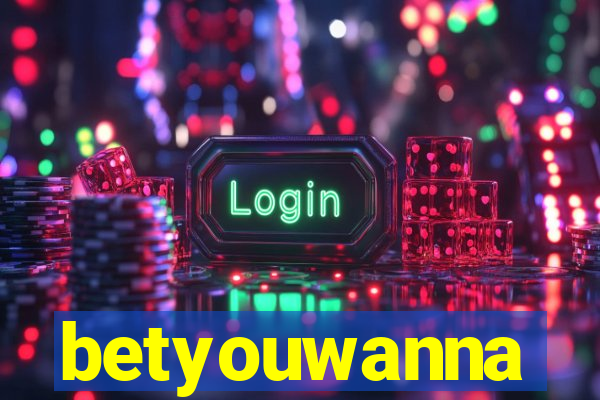 betyouwanna
