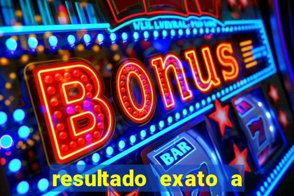 resultado exato a qualquer momento betano