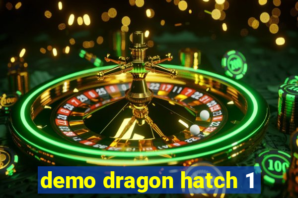 demo dragon hatch 1
