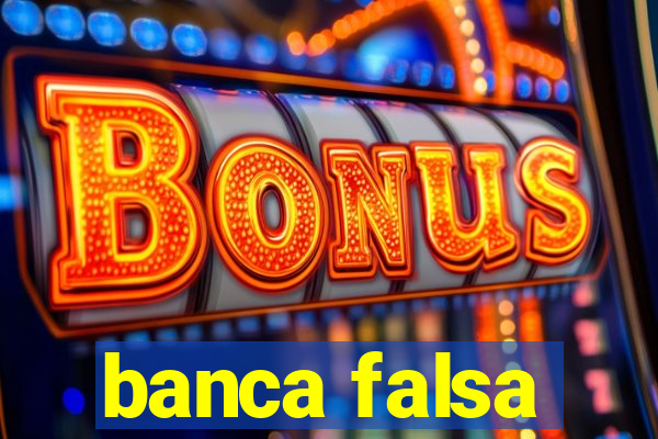 banca falsa