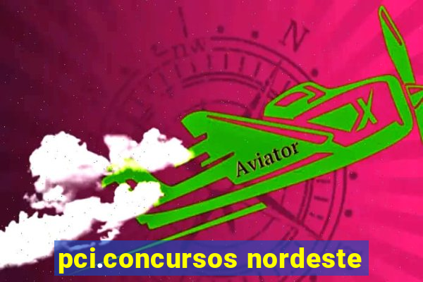 pci.concursos nordeste