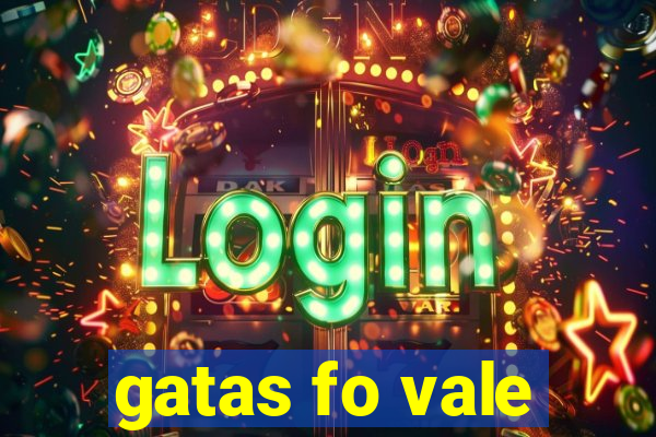 gatas fo vale