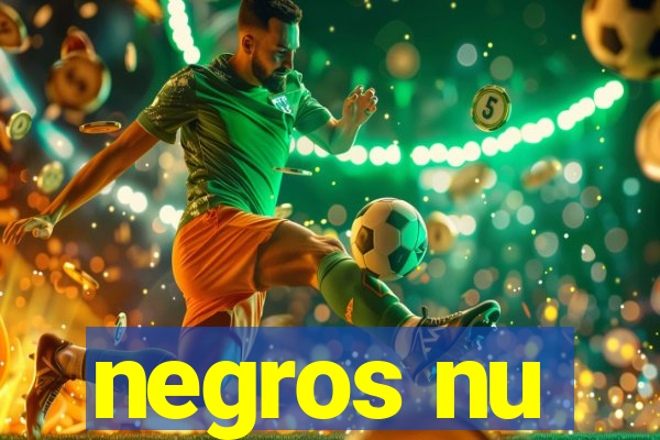 negros nu