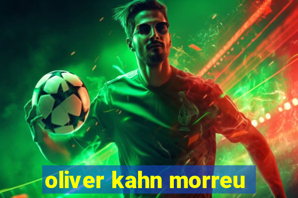 oliver kahn morreu