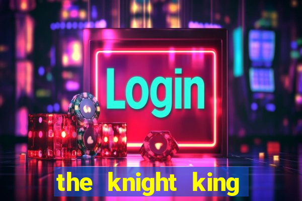 the knight king who returned with a god 1