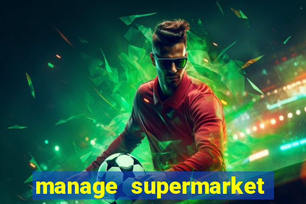 manage supermarket simulator mod apk (unlimited money and energy)