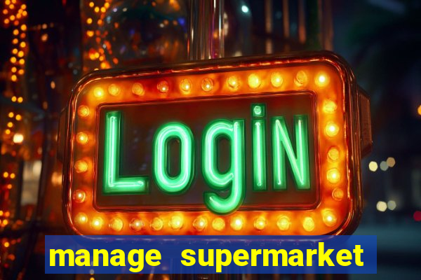 manage supermarket simulator mod apk (unlimited money and energy)
