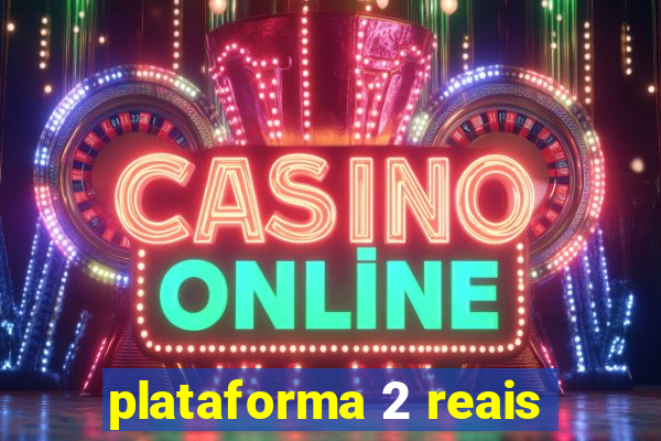 plataforma 2 reais
