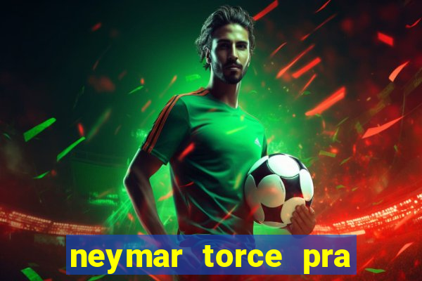 neymar torce pra que time
