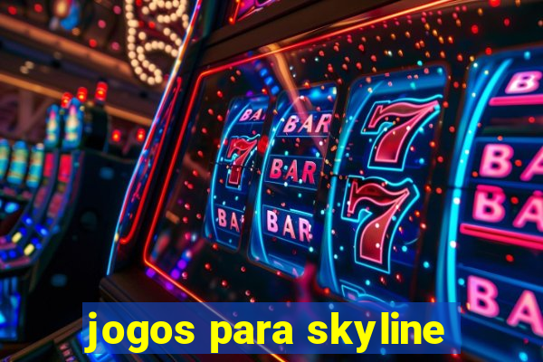 jogos para skyline